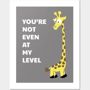 You Are Not Even At My Level Posters and Art